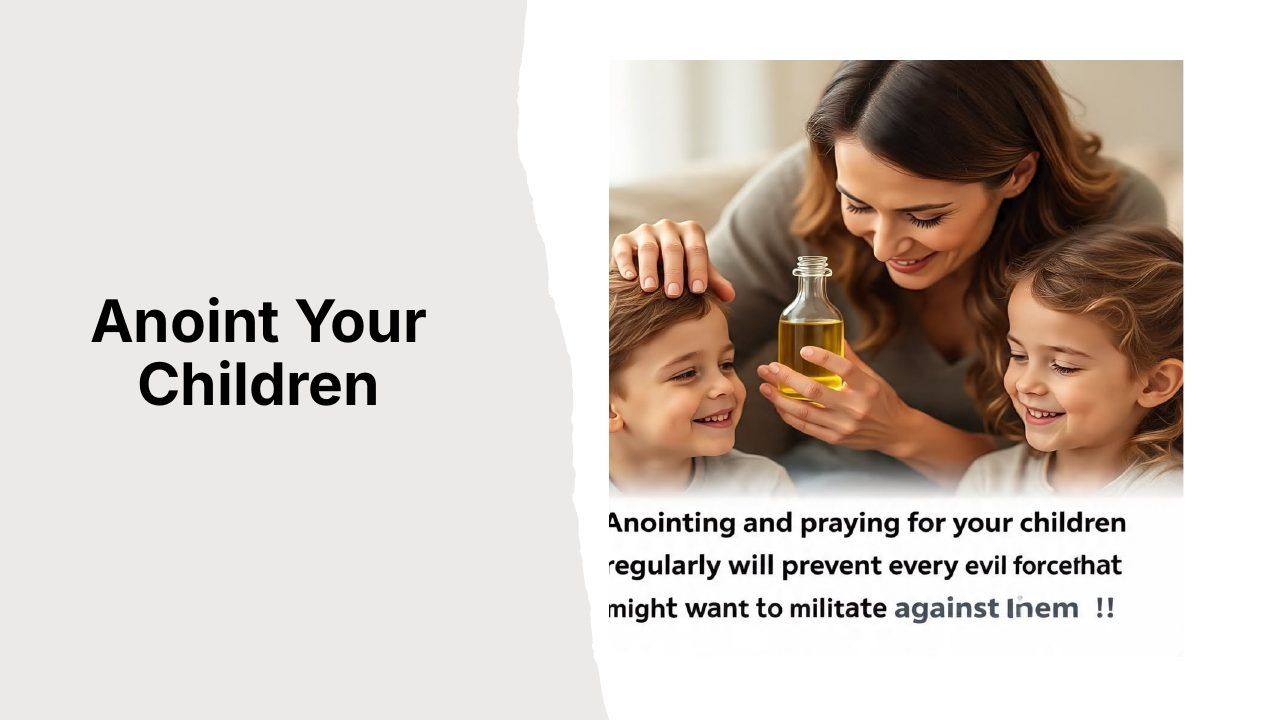 Slide 14 of 24: Anoint Your Children
