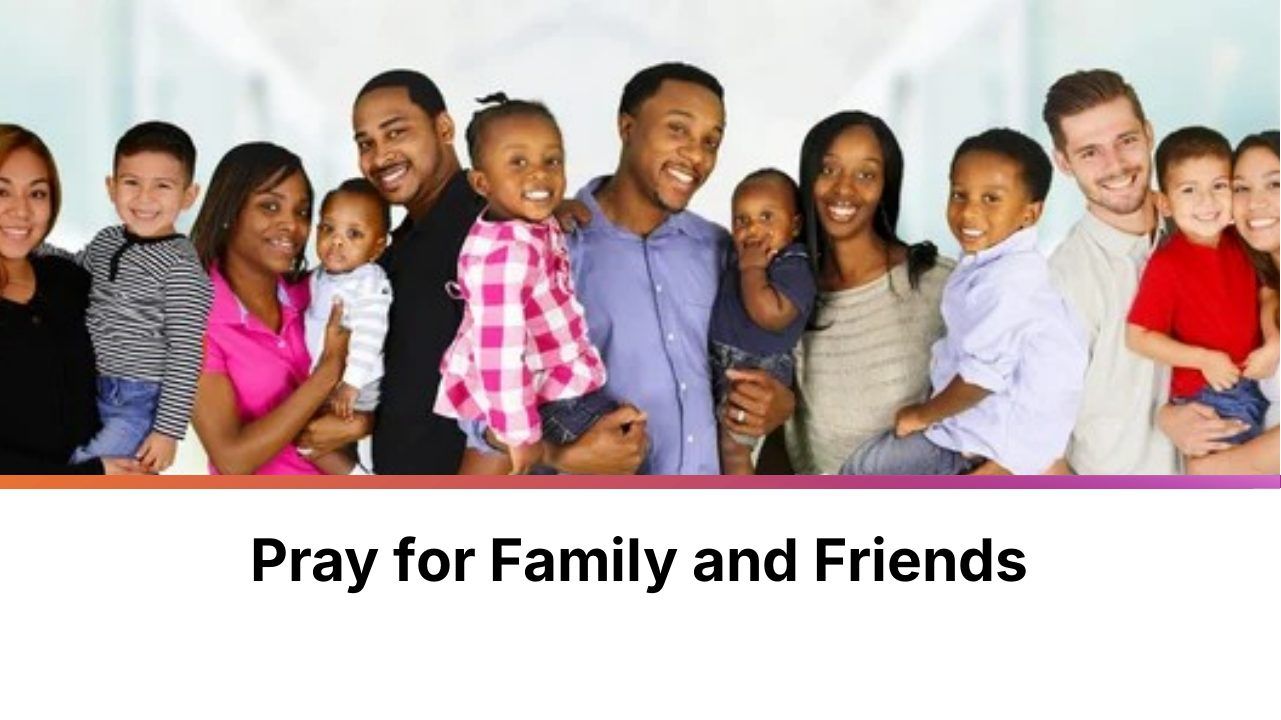 Slide 23 of 24: Pray for Family and Friends